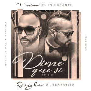 Tico El Inmigrante Ft. Jayko El Prototipo – Dime Que Si (Remix)